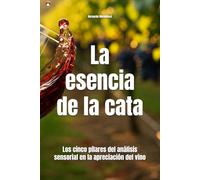 La esencia de la cata: Los cinco pilares del análisis sensorial en la apreciación del vino