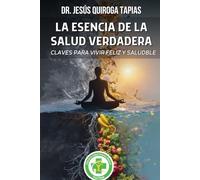 La Esencia de la Salud Verdadera: Claves para Mantener el Bienestar y la Felicidad en la Vida Diaria