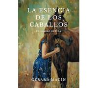 La esencia de los caballos: Un camino de vida
