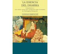 LA ESENCIA DEL DHARMA: COMENTARIO A LOS VEINTE VERSOS QUE CONDENSAN TODO EL SENDERO