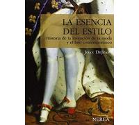 La Esencia Del Estilo : Historia De La Invención De La Moda Y El Lujo Contemporáneo