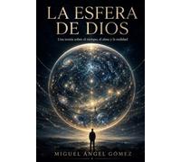 LA ESFERA DE DIOS: Ensayo sobre el tiempo, la conciencia, Dios y la muerte