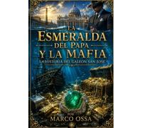 LA ESMERALDA DEL PAPA Y LA MAFIA: LA HISTORIA DEL GALEON SAN JOSE