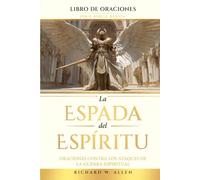 La Espada del Espíritu: Oraciones contra los ataques de la guerra espiritual