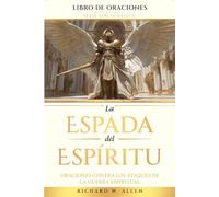La Espada del Espíritu: Oraciones contra los ataques de la guerra espiritual