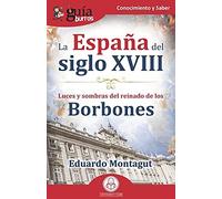 La España Del Siglo Xviii : Luces Y Sombras Del Reinado De Los Borbones
