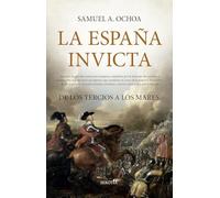 La España Invicta: De los tercios a los mares