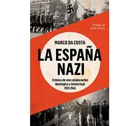 La España nazi: Crónica de una colaboración ideológica e intelectual, 1931-1945
