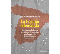 La España silenciada: Una visión de la España del siglo xx, de sus luchas y exilios a través de una literatura desconocida