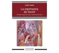 La esperanza de morir: El sentido cristiano de la muerte y resurrección del cuerpo