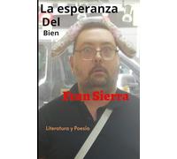 La esperanza del bien: Escritos variados como por ejemplo poesía y filosofía interesante y de buena calidad para disfrutar