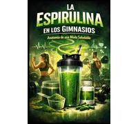 La Espirulina en los Gimnasios: Anatomía de una Moda Saludable