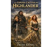 LA ESPOSA CAUTIVA DEL HIGHLANDER. DARK ROMANCE HISTÓRICO AMBIENTADO EN LA ESCOCIA MEDIEVAL: Enemigos por sangre. Amantes por condena. Su padre la vendió. Su dueño la reclamó. El deseo los unió