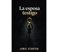La esposa testigo: Un matrimonio de mentira. Una verdad mortal.