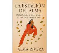 La Estación del Alma: De las heridas al amor propio: el viaje hacia tu nueva vida