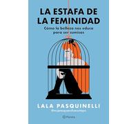 La estafa de la feminidad / The Scam of Femininity: Cómo la belleza nos educa para ser sumisas