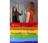 La estafa del transgenerismo: Memorias de una destransición