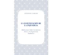 La Estetización de la Injusticia: Reflexiones Sobre la Justicia Ética y la Exposición Simbólica