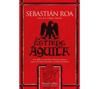 La estirpe del águila Tras siglos de oscuridad, violencia y muerte, surgirá un linaje destinado a cambiar la historia - Sebastian Roa - HarperCollins Ibérica S.A. - ebook (ePub) - Livre