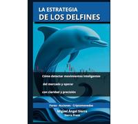 La Estrategia de los Delfines: Cómo detectar movimientos inteligentes del mercado y operar con claridad y precisión