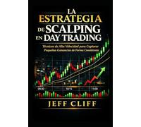 La Estrategia de Scalping en Day Trading: Técnicas de Alta Velocidad para Capturar Pequeñas Ganancias de Forma Consistente