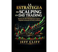 La Estrategia de Scalping en Day Trading: Técnicas de Alta Velocidad para Capturar Pequeñas Ganancias de Forma Consistente