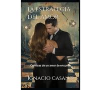La estrategia del amor: Crónicas de un amor de ensueño