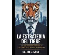 La Estrategia Del Tigre: Lo Que Podemos Aprender De Los Tigres En El Mundo De Las Ventas