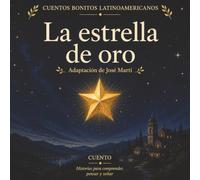 La estrella de oro. Adaptación del cuento de José Martí: Cuentos Bonitos Latinoamericanos