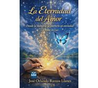 La eternidad del amor: Donde la memoria se convierte en eternidad y el amor en luz.