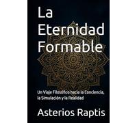 La Eternidad Formable: Un Viaje Filosófico hacia la Conciencia, la Simulación y la Realidad