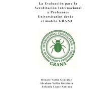 La Evaluación para la Acreditación Internacional a Profesores Universitarios desde el modelo GRANA