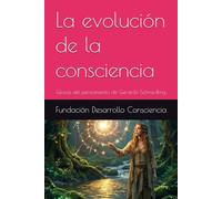 La evolución de la consciencia: Glosas del pensamiento de Gerardo Schmedling