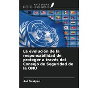 La evolución de la responsabilidad de proteger a través del Consejo de Seguridad de la ONU