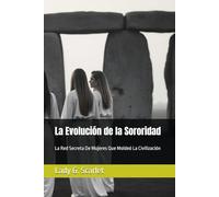 La Evolución de la Sororidad: La Red Secreta De Mujeres Que Moldeó La Civilización