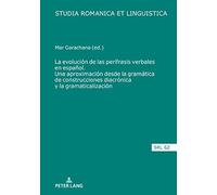 La Evolución De Las Perífrasis Verbales En Español. Una Aproximación Desde La Gramática De Construcciones Diacrónica Y La Gramaticalización
