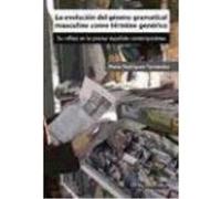 La Evolución Del Género Gramatical Masculino Como Término Genérico : Su Reflejo En La Prensa Española Contemporánea - Rodríguez Fernández, María Rodríguez Fernández, María (Auteur)