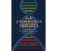 La Evolución Importa: La Condición Humana vista desde la Evolución