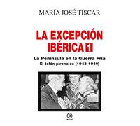 La Excepción Ibérica 1. La Península en la Guerra Fría: El telón pirenaico (1943-1949)