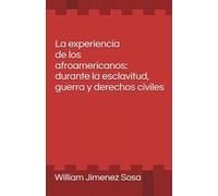 La experiencia de los afroamericanos: durante la esclavitud, guerra y derechos civiles