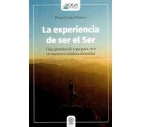 La experiencia de ser elSer: Guía práctica del yoga para vivir en nuestra propia identidad