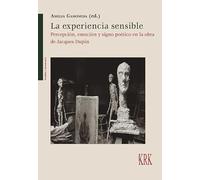 La experiencia sensible: Percepción, emoción y signo poético en la obra de Jacques Dupin