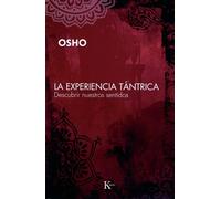 La experiencia tantrica/ The Tantra Experience: Descubrir nuestros sentidos/ Discourses on the Royal Song of Saraha