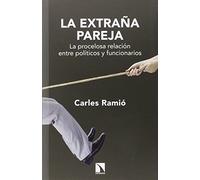La extraña pareja: La procelosa relación entre políticos y funcionarios