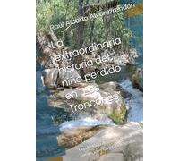 La extraordinaria historia del niño perdido en "Los Troncones".: Una historia de la vida real, de coraje, valentía y casi tragedia.