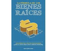 La Fã³Rmula De Los Bienes RaãCes: Nuevo Mã©Todo Paso A Paso Para Vivir De Las Rentas E Iniciar Un Camino Seguro Hacia La Libertad Financiera