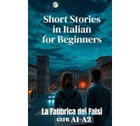 La Fabbrica dei Falsi (Italian A1-A2 Level): Short Stories in Italian for Beginners (Learn Italian Fast)