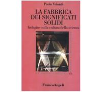 La fabbrica dei significati solidi. Indagine sulla cultura della scienza