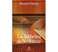 La fabbrica delle donne - Manuela Faccon - Feltrinelli Editore - ebook (ePub) - Livre