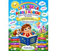 LA FABBRICA DELLE PAROLE MAGICHE: Giochi, enigmi e piccole avventure per bambini